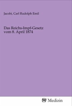 Das Reichs-Impf-Gesetz vom 8. April 1874