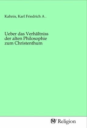 Ueber das Verhältniss der alten Philosophie zum Christenthum Ueber das Verhältniss der alten Philosophie zum Christenthum