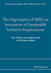 The Importance of SMEs as Innovators of Sustainable Inclusive Employment - Larsen, Christa, Jenny Kipper und Alfons Schmid