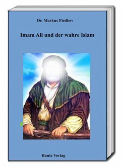 Imam Ali und der wahre Islam - Fiedler, Markus