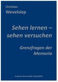 Sehen lernen - sehen versuchen. Grenzfragen der Memoria