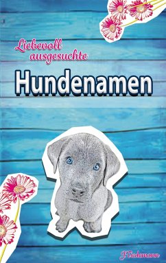 Liebevoll ausgesuchte Hundenamen - Tiedemann, Julia