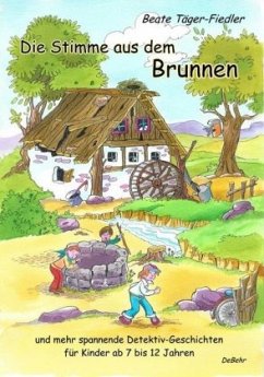 Die Stimme aus dem Brunnen und mehr spannende Detektiv-Geschichten für Kinder ab 7 bis 12 Jahren - Täger-Fiedler, Beate