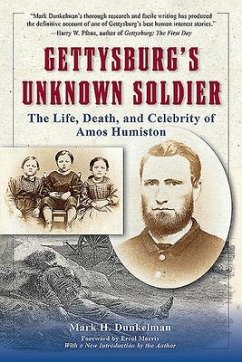 Gettysburg's Unknown Soldier: The Life, Death, and Celebrity of Amos Humiston - Dunkelman, Mark H.