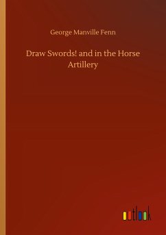 Draw Swords! and in the Horse Artillery - Fenn, George Manville