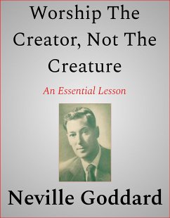 Worship The Creator, Not The Creature (eBook, ePUB) - Goddard, Neville