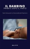 Il bambino prima e dopo il parto - Sensi, sensazioni e sensorialità del nascituro (eBook, ePUB)