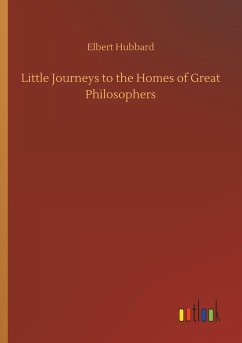 Little Journeys to the Homes of Great Philosophers - Hubbard, Elbert
