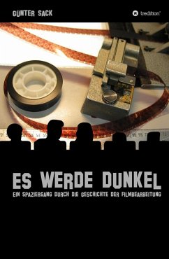 Es werde dunkel - Ein Spaziergang durch die Geschichte der Filmbearbeitung (eBook, ePUB) - Sack, Günter