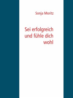 Sei erfolgreich und fühle dich wohl (eBook, ePUB) - Moritz, Sonja