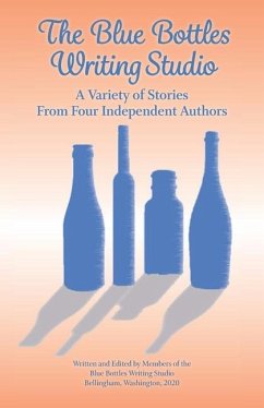 The Blue Bottles Writing Studio: A Variety of Stories From Four Independent Authors - Pryce, Elizabeth Jane; Sandra Stanton, George Edward; Sita C., Amba-Rao