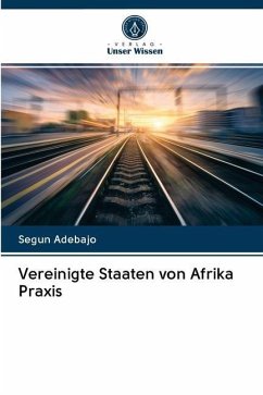 Vereinigte Staaten von Afrika Praxis - Adebajo, Segun