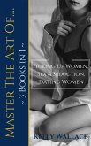 Master The Art Of: Picking Up Women, Sex & Seduction, Dating Women (3 books in 1) (eBook, ePUB)