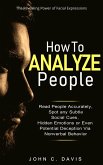 How to Analyze People: The Revealing Power of Facial Expression - Read People Accurately and Spot any Subtle Social Cues, Hidden Emotions or even Potential Deception via Nonverbal Behavior (eBook, ePUB)