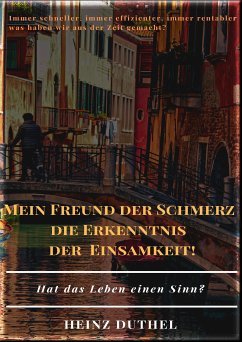 MEIN FREUND DER SCHMERZ DER ERKENNTNIS - DIE EINSAMKEIT! (eBook, ePUB) - Duthel, Heinz