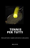 Tennis per tutti - Manuale facile e rapido sulla teoria e sulla pratica (eBook, ePUB)
