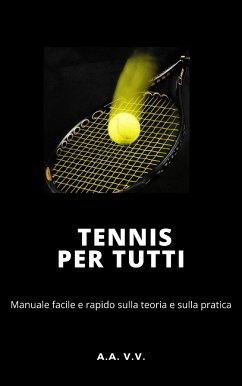 Tennis per tutti - Manuale facile e rapido sulla teoria e sulla pratica (eBook, ePUB) - Aa. Vv., Aa. Vv.