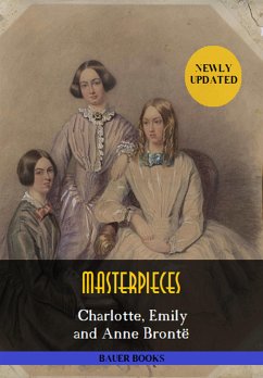 Charlotte, Emily and Anne Brontë: Masterpieces (eBook, ePUB) - Books, Bauer; Bront&#235, Charlotte; Bront&#235, Emily; Brontë, Anne; Sisters, Bronte