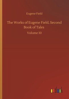 The Works of Eugene Field, Second Book of Tales - Field, Eugene