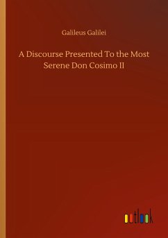 A Discourse Presented To the Most Serene Don Cosimo II - Galilei, Galileus