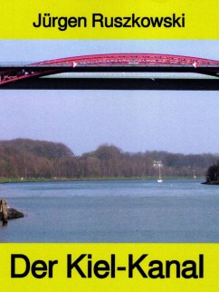 Der Kiel-Kanal - aus Geschichte und Gegenwart - Band 122 in der maritimen gelben Buchreihe bei Jürgen Ruszkowski (eBook, ePUB) - Ruszkowski, Jürgen