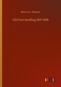 Old Fort Snelling 1819-1858 - Hansen, Marcus L.