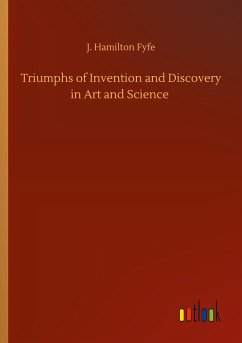 Triumphs of Invention and Discovery in Art and Science - Fyfe, J. Hamilton