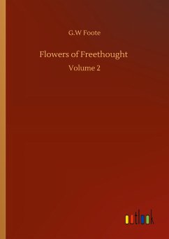 Flowers of Freethought - Foote, G. W