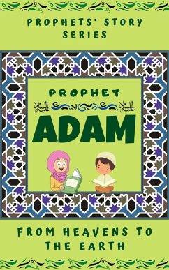 Prophet Adam ; From Heavens to the Earth (Prophet Story Series) (eBook, ePUB) - Books, Kids Islamic