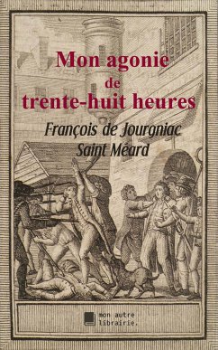 Mon agonie de trente-huit heures (eBook, ePUB) - de Jourgniac Saint Méard, François