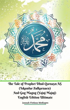 The Tale of Prophet Dhul-Qarnayn AS (Iskandar Zulkarnaen) And Gog Magog (Yajuj Majuj) English Edition Ultimate (fixed-layout eBook, ePUB) - Firdaus Mediapro, Jannah