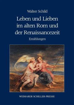 Leben und Lieben im alten Rom und der Renaissancezeit (eBook, ePUB) - Schild, Walter