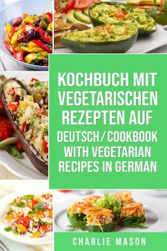 Kochbuch Mit Vegetarischen Rezepten Auf Deutsch/ Cookbook With Vegetarian Recipes in German (eBook, ePUB) - Mason, Charlie