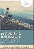 HEINZ DUTHEL: MY FRIEND ROUSSEAU. I AM A THING, A THINKING THING, BUT WHAT THING? (eBook, ePUB)