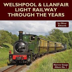 Welshpool & Llanfair Light Railway Through the Years - Edwards, Oliver