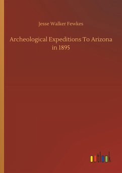 Archeological Expeditions To Arizona in 1895 - Fewkes, Jesse Walker