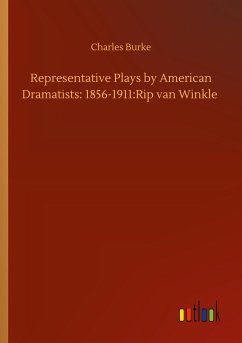 Representative Plays by American Dramatists: 1856-1911:Rip van Winkle