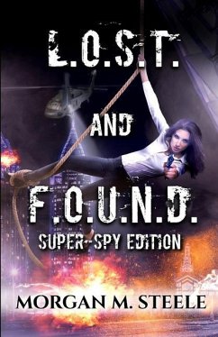L.O.S.T. and F.O.U.N.D.: Super-Spy Edition - Steele, Morgan M.