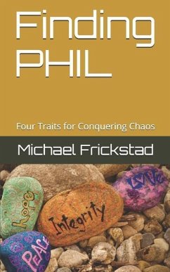 Finding PHIL: Four Traits for Conquering Chaos - Frickstad, Michael