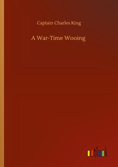 A War-Time Wooing - King, Captain Charles