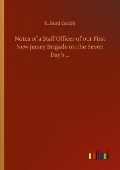 Notes of a Staff Officer of our First New Jersey Brigade on the Seven Day¿s ¿