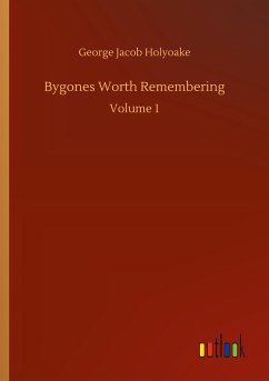 Bygones Worth Remembering - Holyoake, George Jacob