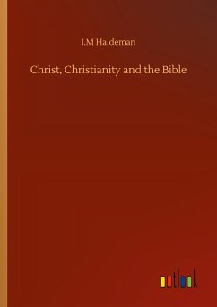 Christ, Christianity and the Bible - Haldeman, I. M