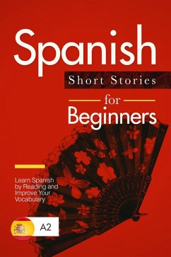 Spanish Short Stories for Beginners: Learn Spanish by Reading and Improve Your Vocabulary (eBook, ePUB) - Press, Verblix