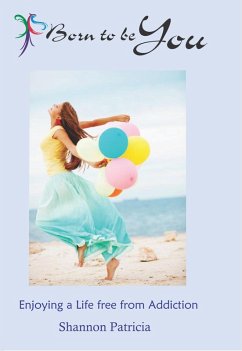 Cover Born to be You - Enjoying a Life free from Addiction (Addiction Recovery, #2) (eBook, ePUB)
