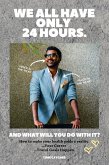 We all have only 24 hours. And what will you do with it? (eBook, ePUB) We all have only 24 hours. And what will you do with it? (eBook, ePUB)