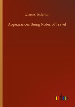 Appearances Being Notes of Travel - Dickinson, G. Lowes