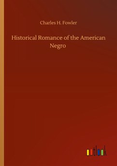 Historical Romance of the American Negro - Fowler, Charles H.