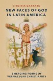 New Faces of God in Latin America: Emerging Forms of Vernacular Christianity
