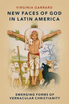New Faces of God in Latin America: Emerging Forms of Vernacular Christianity - Garrard, Virginia
